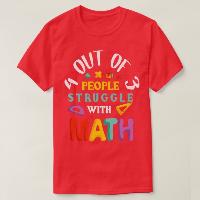 4 Out of 3 People Struggle With Math T-Shirt (Design Front)