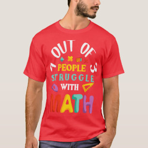4 Out of 3 People Struggle With Math T-Shirt
