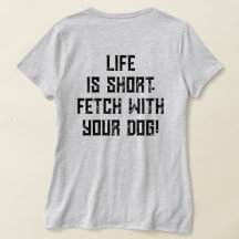 4 Paws Adrift Life is short.Fetch your dog. VNeck 