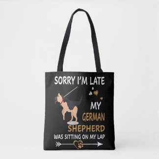 4 Sorry I'm Late My German Shepherd Was Sitting On Tote Bag