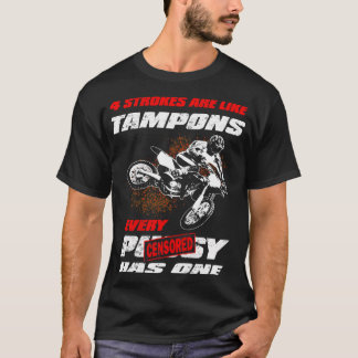 4 STROKES are like Tampons Funny Motocross Gift T-Shirt
