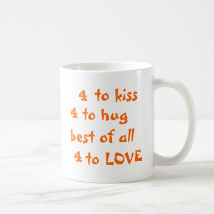 4 to kiss, 4 to hug, best of all, 4 to Love orange Coffee Mug