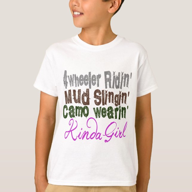 4 wheeler ridin mud slingin camo wearin kinda girl T-Shirt (Front)