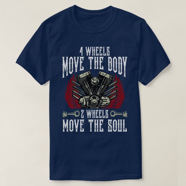 4 Wheels Move The Body 2 Wheels Move The Soul Bike T-Shirt (Design Front)