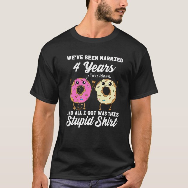 4 Year Wedding Anniversary  Quote Four Years Marri T-Shirt (Front)