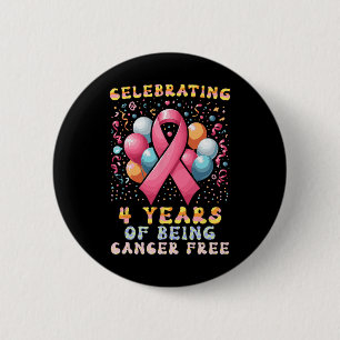 4 Years Of Being Cancer Free Breast Cancer  6 Cm Round Badge