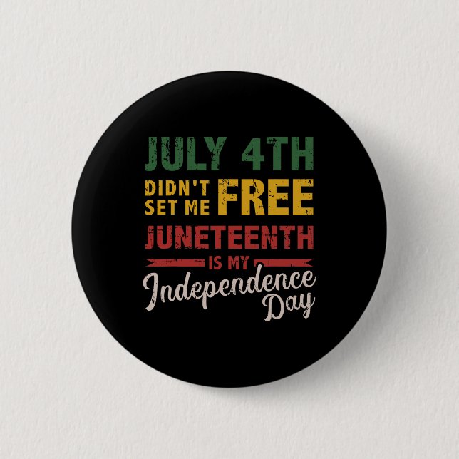4th Didn't Set Me Free Juneteenth Day Independence 6 Cm Round Badge (Front)