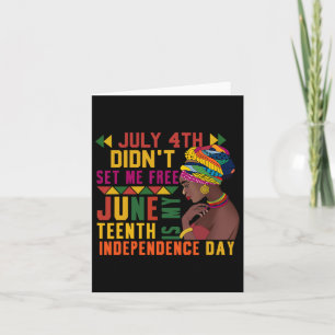 4th Didnt Set Me Free Juneteenth Is My Independenc Card
