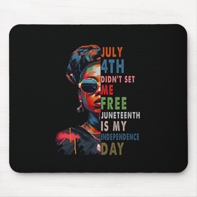 4th Didnt Set Me Free Juneteenth Is My Independenc Mouse Mat (Front)