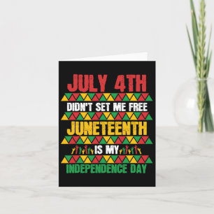4th Didn't Set Me Free Juneteenth My Independence Card