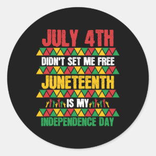 4th Didn't Set Me Free Juneteenth My Independence Classic Round Sticker