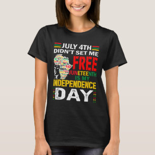 4th Didn't Set Me Free Juneteenth T-Shirt