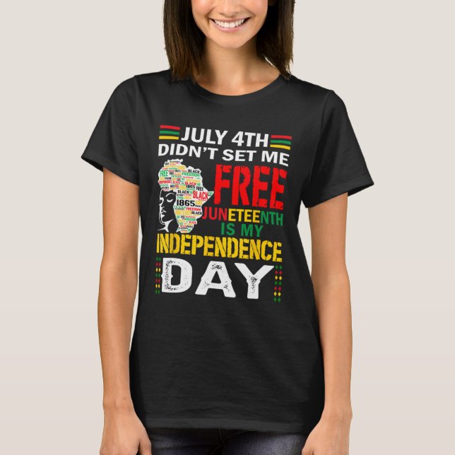 4th Didn't Set Me Free Juneteenth  T-Shirt (Front)