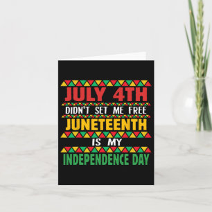 4th Did't Set Me Free Juneteenth Is My Independenc Card