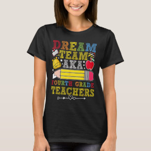4th Grade Dream Team Teachers Fourth Grade Teacher T-Shirt