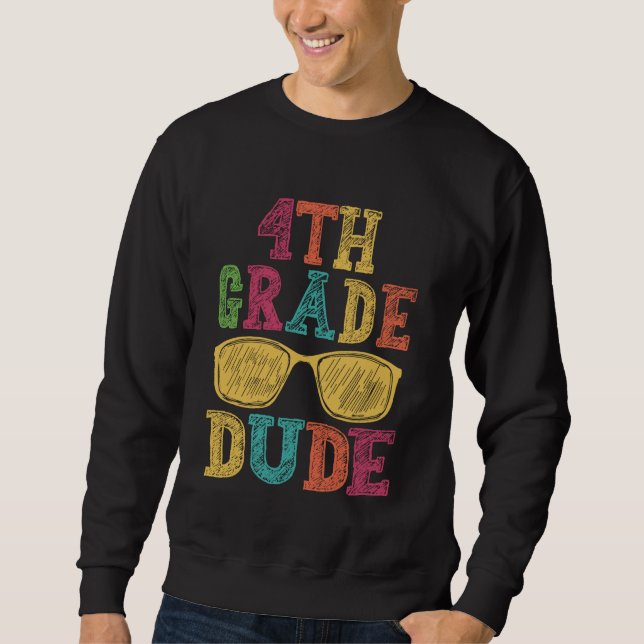 4th Grade Dude Funny First Day Back To School Stud Sweatshirt (Front)