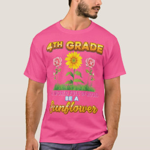 4th Grade In A World Full Of Roses Be A Sunflower T-Shirt