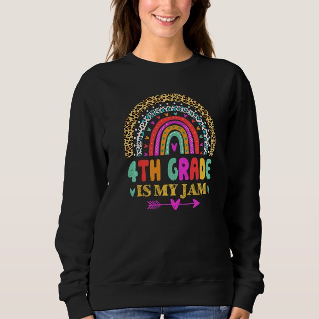 4th Grade Is My Jam  Back To School Rainbow Teache Sweatshirt (Front)