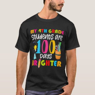 4th Grade Students Are 100 Days Brighter Fun 100 D T-Shirt