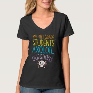 4th Grade Teacher Appreciation I Axolotl Questions T-Shirt