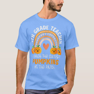 4th Grade Teacher I Teach The Cutest Pumpkins In T T-Shirt