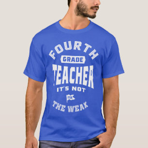 4th Grade Teacher It's Not For The Weak T-Shirt