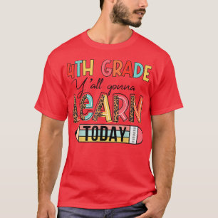 4th Grade Teacher Yall Gonna Learn Today Back To S T-Shirt