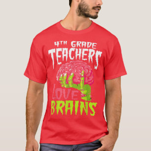 4th Grade Teachers Love Brains Zombie Teacher Hall T-Shirt