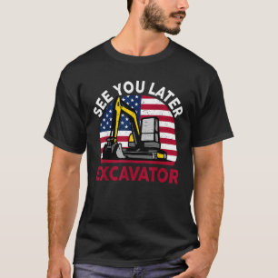4th July Construction See You Later Excavator Todd T-Shirt