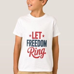 4th July Independence Day Let Freedom Ring T-Shirt
