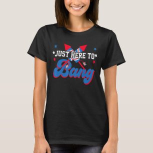 4th July Just Here To Bang American Flag Firecrack T-Shirt