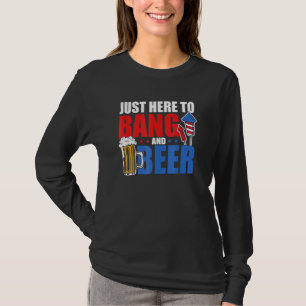 4th July Just Here To Bang And Beer Firework Party T-Shirt