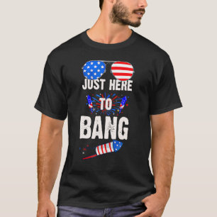 4th July Just Here To Bang Fireworks Celebrate Ind T-Shirt