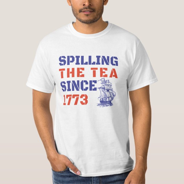 4Th July Spilling the Tea Since 1773 T-Shirt (Front)