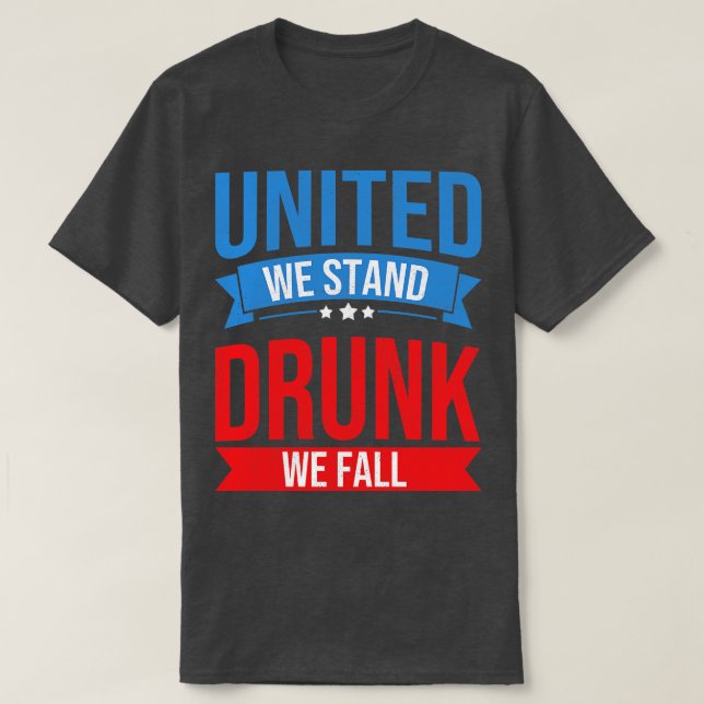 4th July United We Stand Drunk We Fall Funny Beer  T-Shirt (Design Front)