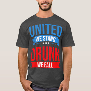 4th July United We Stand Drunk We Fall Funny Beer  T-Shirt