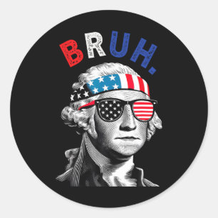 4th Of July 2024 George Washington Bruh. Classic Round Sticker