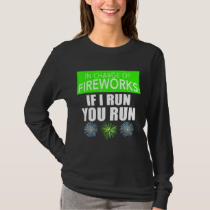 4th Of July Adult In Charge Of Fireworks If I Run  T-Shirt