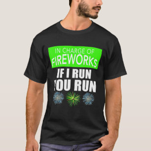 4th Of July Adult In Charge Of Fireworks If I Run  T-Shirt