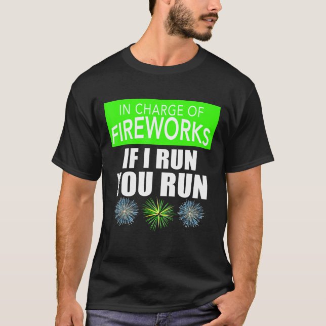 4th Of July Adult In Charge Of Fireworks If I Run  T-Shirt (Front)