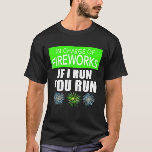 4th Of July Adult In Charge Of Fireworks If I Run  T-Shirt