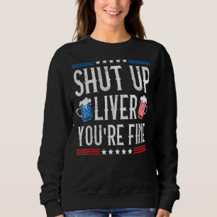 4th Of July American Flag Shut Up Liver You Are Fi Sweatshirt