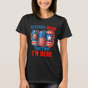 4th Of July Beer Drinking American Beer Im Here T-Shirt