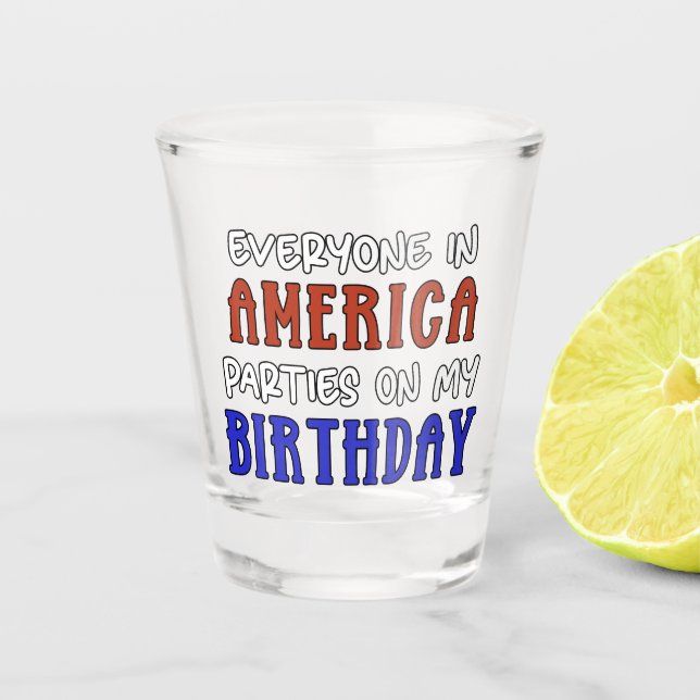 4th of July Birthday Funny   Shot Glass (Front)
