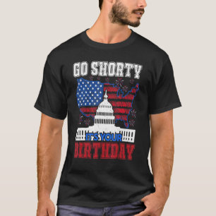 4th Of July Birthday Go Shorty It's Your Birthday T-Shirt