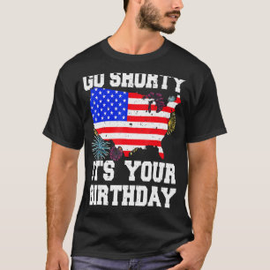 4th Of July Birthday Go Shorty It's Your Birthday T-Shirt