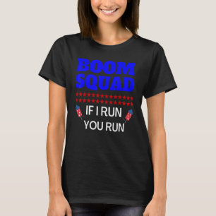 4th Of July Boom Squad If I Run You Run Fireworks T-Shirt