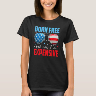 4th Of July Born Free But Now I'm Expensive Toddle T-Shirt
