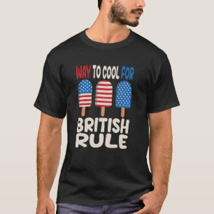 4th Of July British Rule Popsicle Patriotic Ice Cr T-Shirt