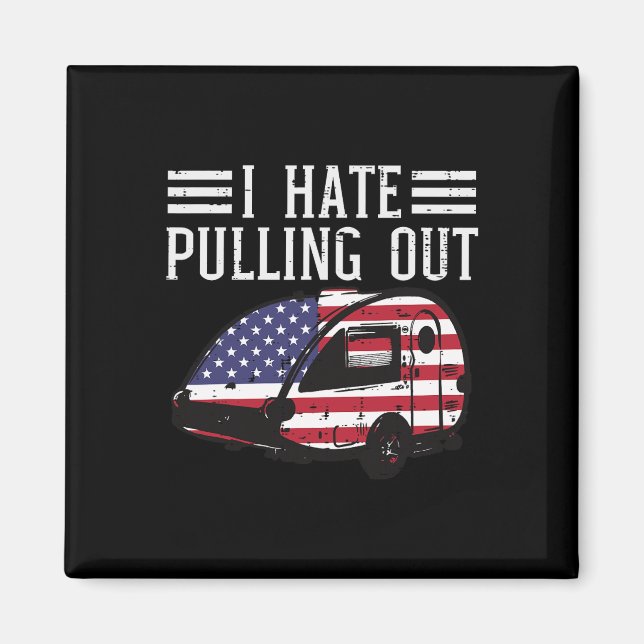 4th Of July Camping Hate Pulling Out America Men W Magnet (Front)